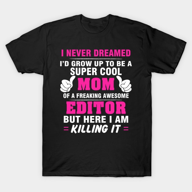 EDITOR Mom  – Super Cool Mom Of Freaking Awesome EDITOR T-Shirt by rhettreginald